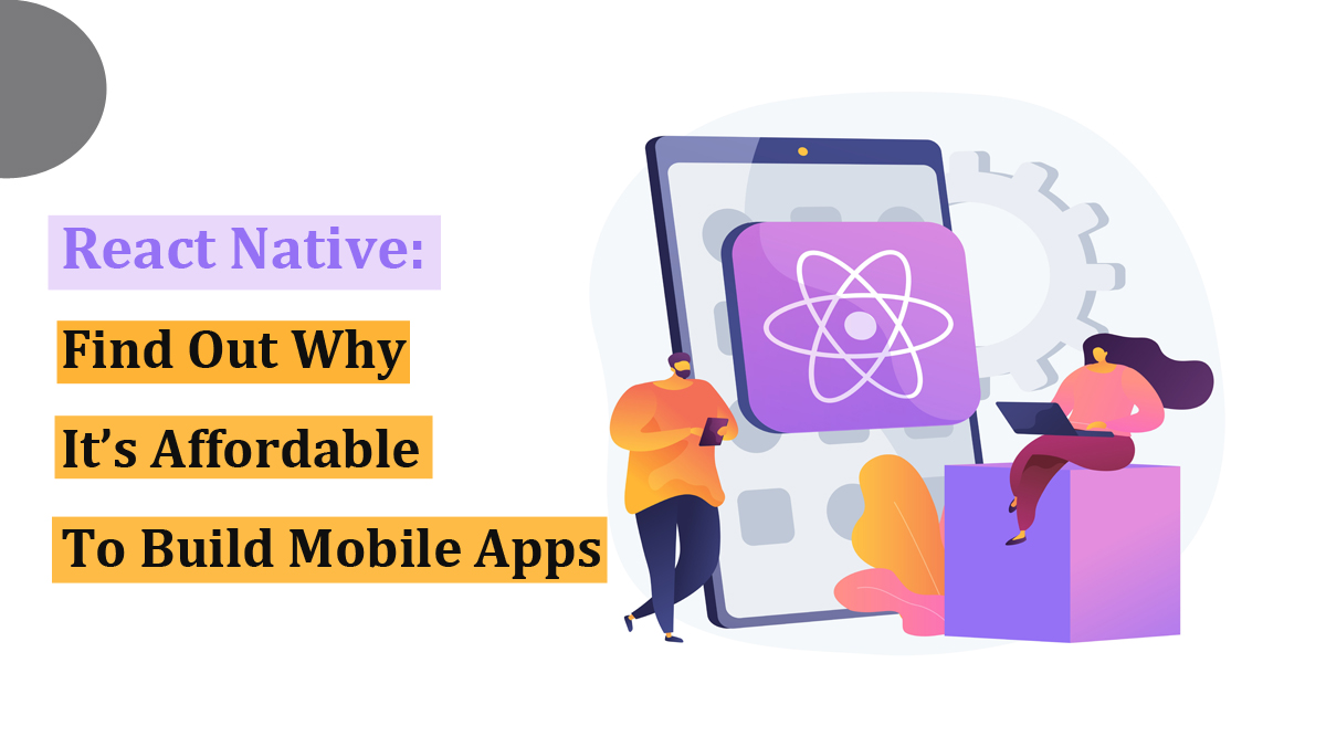 React Native – Find Out Why It’s Affordable to Build Mobile Apps