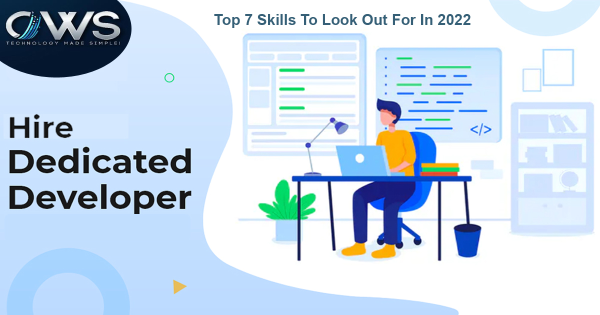 Hire Dedicated Developers: Top 7 Skills To Look Out For In 2022