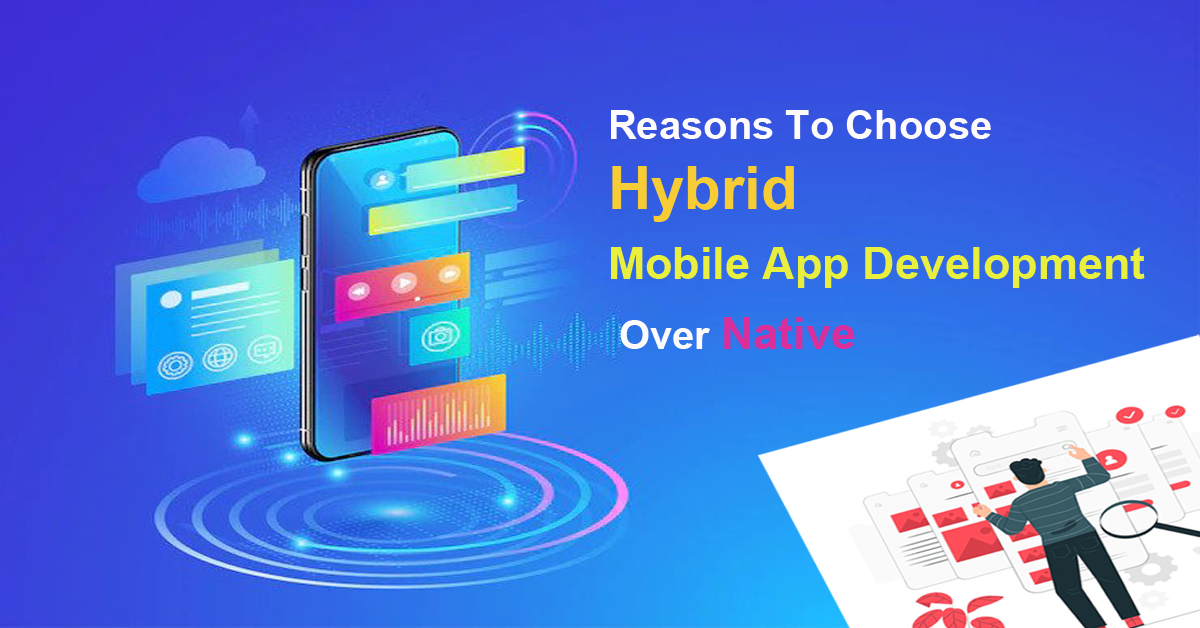 Reasons To Choose Hybrid Mobile App Development Over Native
