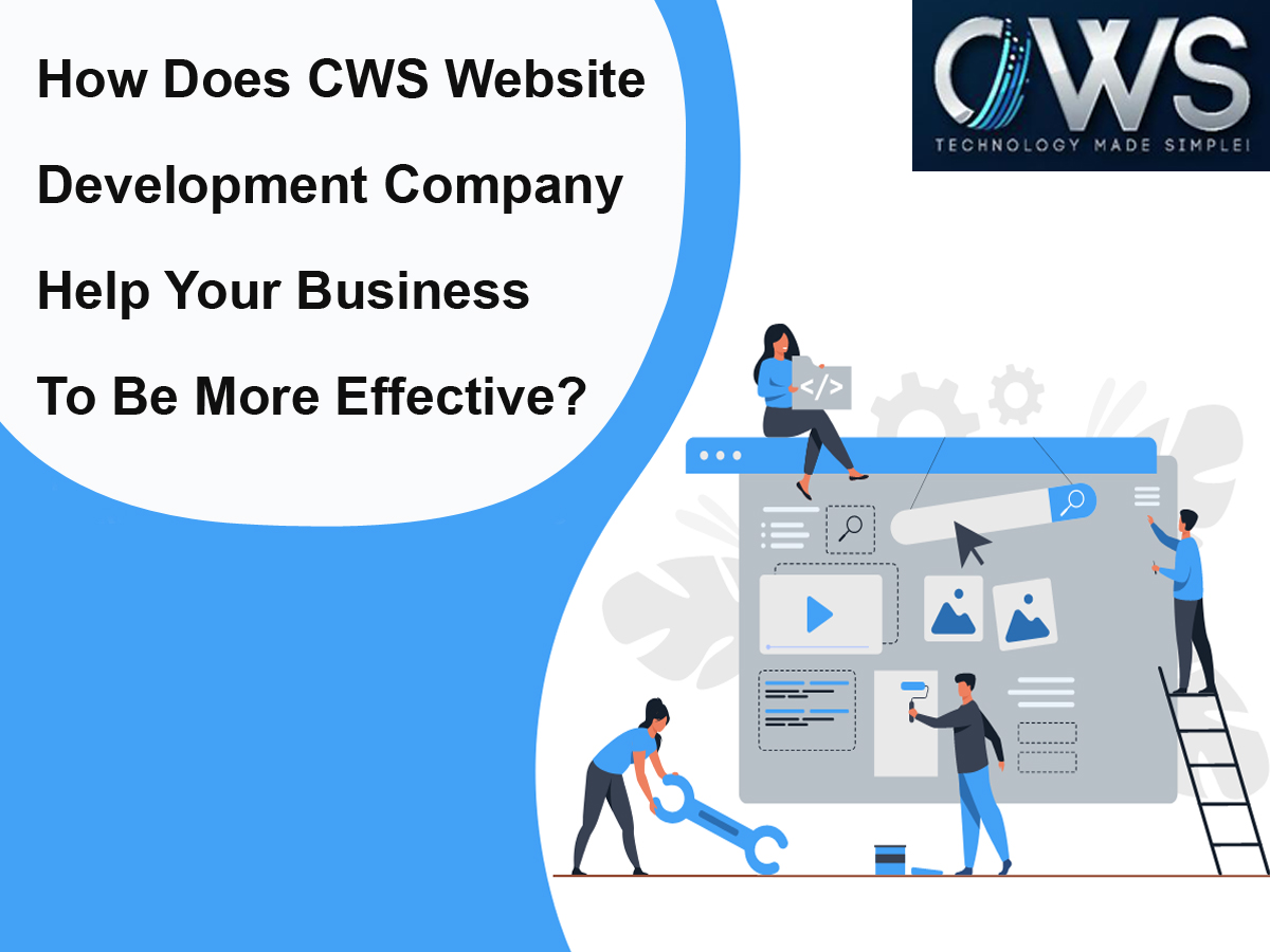 How Does CWS Website Development Company Help Your Business To Be More Effective?