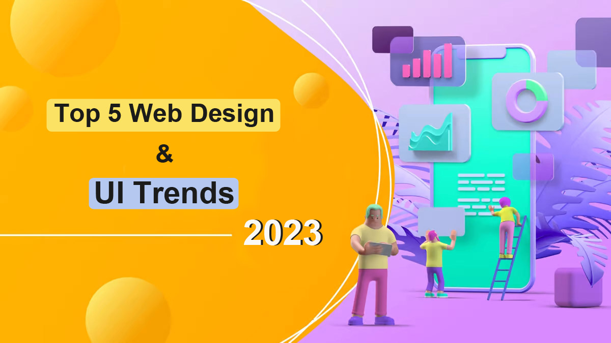 Top 5 Web Design & UI Trends To Watch In 2023